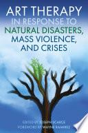 Art Therapy in Response to Natural Disasters, Mass Violence, and Crises