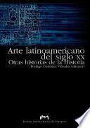 Arte latinoamericano del siglo XX. Otras historias de la Historia