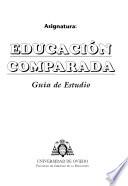 Asignatura: EDUCACION COMPARADA Guia de Estudio