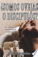ÀSomos Ovejas o Disc’pulos?