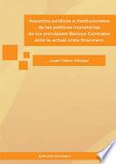 Aspectos jurídicos e institucionales de las políticas monetarias de los principales bancos centrales ante la actual crisis financiera