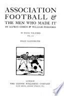 Association football & the men who made it, by A. Gibson & W. Pickford