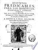 Asuntos predicables, para los domingos, miercoles, y viernes, de Quaresma. Por el P.F. Diego Niseno predicador del conuento de S. Basilio Magno de Madrid, ... Con adicion de tabla de escritura. Tomo primero -segundo]