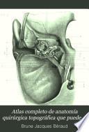 Atlas completo de anatomía quirúrgica topográfica que puede servir de complemento a todas las obras de anatomía quirúrgica
