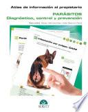 Atlas de información al propietario. Parásitos: Diagnóstico, control y prevención