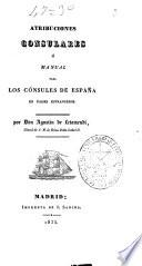 Atribuciones consulares ó manual para los cónsules de España en países estrangeros [sic]