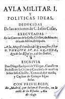 Aula militar I., y politicas ideas, deducidas de las acciones de C. Iulio Cesar, etc