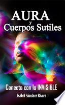 Aura y Cuerpos Sutiles. Conecta con lo INVISIBLE