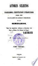 Autores selectos sagrados, cristianos y profanos para uso de los alumnos de latinidad y humanidades en los seminarios