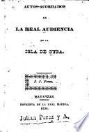 Autos-acordados de la Real audiencia de la isla de Cuba