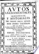 Autos sacramentales, alegoricos, y historiales del insigne poeta español don Pedro Calderon de la Barca ...