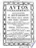 Autos sacramentales alegóricos y historiales del insigne poeta español Don Pedro Calderon de la Barca ... Obras pósthumas que saca a luz don Pedro de Pando y Mier