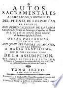 AUTOS SACRAMENTALES ALEGORICOS, Y HISTORIALES DEL PHENIX DE LOS POETAS, EL ESPAÑOL, DON PEDRO CALDERON DE LA BARCA, Cavallero del Orden de Santiago, Capellan de Honor de S. M. y de los Señores Reyes Nuevos de la Santa Iglesia de Toledo