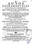 Autos sacramentales, alegoricos, y historiales del phenix de los poetas, el español, Don Pedro Calderon de la Barca,... Obras posthumas, que saca a luz Don Juan Fernandez de Apontes,...Tomo primero [ -tomo sexto]
