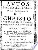 Autos Sacramentales, y al Nacimiento de Christo, con sus Loas y Entremeses, recogidos de los maiores Ingenios de Espana
