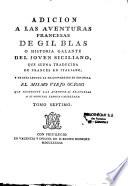 Aventuras de Gil Blas de Santillana robadas a españa, y adoptadas en francia por Monsieur Le Sage, restituidas a su patria y a su lengua nativa por un español zeloso que no sufre se burlen de su nacion. Tomo primero [ -tomo septimo]