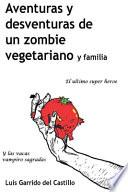 Aventuras Y Desventuras De Un Zombi Vegetariano Y Familia