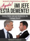 ¡Ayuda! ¡Mi Jefe Está Demente!