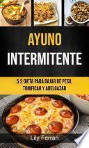 Ayuno Intermitente: 5:2 Dieta Para Bajar De Peso, Tonificar Y Adelgazar