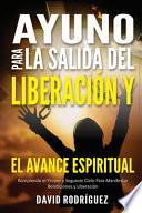 Ayuno Para La Salida del Liberación Y El Avance Espiritual