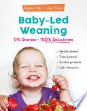 Baby-led weaning: 0% dramas, 100% soluciones / Baby-led weaning: Zero Dramas, Hundreds of Solutions