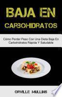 Baja En Carbohidratos: Cómo Perder Peso Con Una Dieta Baja En Carbohidratos Rápida Y Saludable