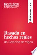 Basada en hechos reales de Delphine de Vigan (Guía de lectura)