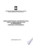 Bases conceptuales y guía metodológica para la formulación del plan de ordenamiento territorial departamental