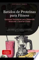 Batidos de Proteínas para Fitness: Opciones Saludables para Desarrollo Muscular y Quemar Grasa