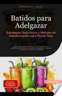 Batidos para Adelgazar: Estrategias Depurativas y Métodos de Desintoxicación para Perder Peso