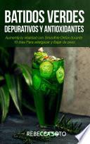 Batidos Verdes Depurativos y Antioxidantes: Aumenta tu Vitalidad con Smoothie Detox Durante 10 Días Para Adelgazar y Bajar de Peso