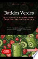 Batidos Verdes: Guía Completa de Smoothies Verdes y Zumos Detox para una Vida Saludable