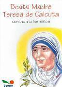 Beata Madre Teresa de Calcuta Contada a Los Ninos / Mother Teresa Told to Children