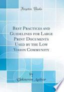 Best Practices and Guidelines for Large Print Documents Used by the Low Vision Community (Classic Reprint)