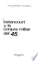 Betancourt y la conjura militar del 45