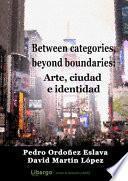 Between categories, beyond boundaries: arte, ciudad e identidad