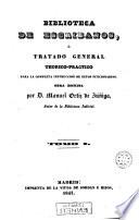 Biblioteca de escribanos ó Tratado general teorico-practico para la instruccion de estos funcionarios