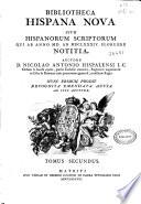 Bibliotheca Hispana nova sive Hispanorum scriptorum qui ab anno MD ad MDCLXXXIV floruere notitia