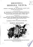 Bibliotheca Hispana vetus sive Hispani scriptores qui ab Octaviani Augusti aevo ad annum Christi MD floruerunt