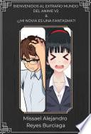 BIENVENIDOS AL EXTRAÑO MUNDO DEL ANIME & ¡¿MI NOVIA ES UNA FANTASMA?! (RECOPILACIÓN) (NOVELAS LIGERAS)