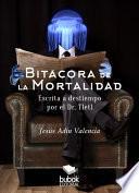 Bitácora de la mortalidad. Escrita a destiempo por el Dr Tletl
