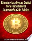 Bitcoin y las divisas Digitales para Principiantes: La Pequeña Guía Básica