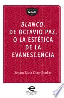 Blanco, de Octavio Paz, o la estética de la evanescencia