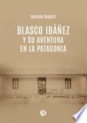 Blasco Ibáñez y su aventura en la Patagonia