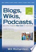 Blogs, Wikis, Podcasts, and Other Powerful Web Tools for Classrooms