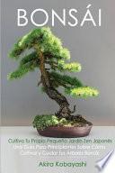 BONSÁI Cultiva Tu Propio Pequeño Jardín Zen Japonés