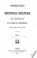 Bosquejo de la historia militar de Venezuela en la guerra de su independencia