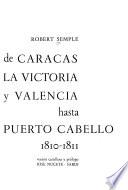 Bosquejo del estado actual de Caracas, incluyendo un viaje por La Victoria y Valencia hasta Puerto Cabello, 1810-1811