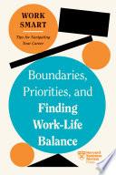 Boundaries, Priorities, and Finding Work-Life Balance (HBR Work Smart Series)