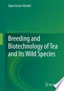 Breeding and Biotechnology of Tea and its Wild Species